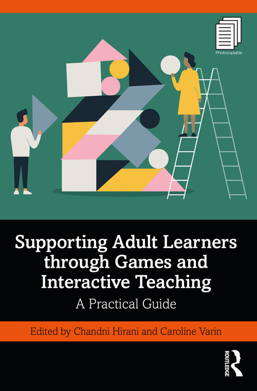 Supporting Adult Learners through Games and Interactive Teaching (A Practical Guide) by Chandni Hirani, Caroline Varin, 9781032136158