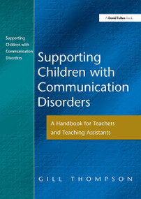 Supporting Communication Disorders (A Handbook for Teachers and Teaching Assistants) - 9781843120308 by Gill Thompson, 9781843120308