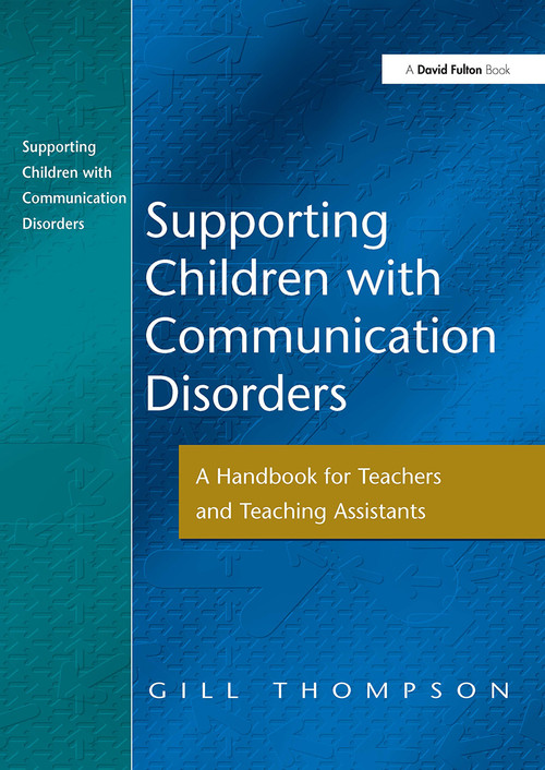 Supporting Communication Disorders (A Handbook for Teachers and Teaching Assistants) - 9781843120308 by Gill Thompson, 9781843120308