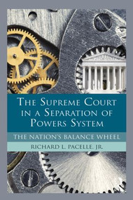The Supreme Court in a Separation of Powers System (The Nation's Balance Wheel) - 9780415894302 by Richard Pacelle, 9780415894302