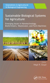 Sustainable Biological Systems for Agriculture (Emerging Issues in Nanotechnology, Biofertilizers, Wastewater, and Farm Machines) - 9781774630532 by Megh R. Goyal, 9781774630532