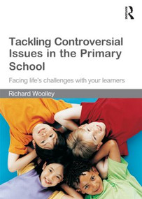 Tackling Controversial Issues in the Primary School (Facing Life's Challenges with Your Learners) - 9780415550185 by Richard Woolley, 9780415550185