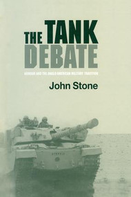 The Tank Debate (Armour and the Anglo-American Military Tradition) - 9781138002319 by John Stone, 9781138002319