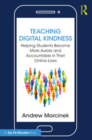 Teaching Digital Kindness (Helping Students Become More Aware and Accountable in Their Online Lives) - 9781032281544 by Andrew Marcinek, 9781032281544