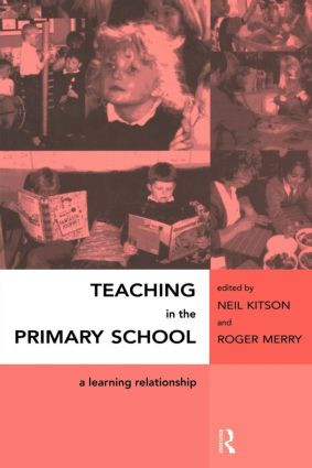 Teaching in the Primary School (A Learning Relationship) by Neil Kitson, 9780415148146