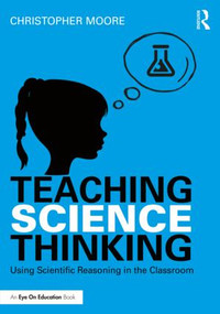 Teaching Science Thinking (Using Scientific Reasoning in the Classroom) - 9781138237964 by Christopher Moore, 9781138237964
