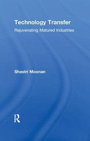 Technology Transfer (Rejuvenating Matured Industries) - 9781138988514 by Shastri Moonan, 9781138988514