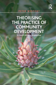 Theorising the Practice of Community Development (A South African Perspective) - 9781138272736 by Peter Westoby, 9781138272736