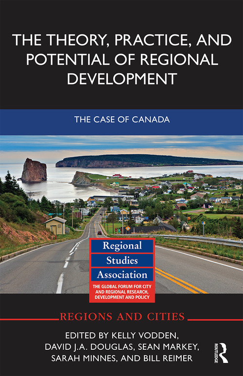 The Theory, Practice and Potential of Regional Development (The Case of Canada) - 9780367671419 by Kelly Vodden, David Douglas, Sean Markey, Sarah Minnes, Bill Reimer, 9780367671419