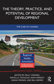 The Theory, Practice and Potential of Regional Development (The Case of Canada) - 9780367671419 by Kelly Vodden, David Douglas, Sean Markey, Sarah Minnes, Bill Reimer, 9780367671419