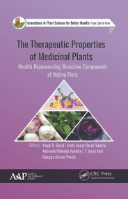 The Therapeutic Properties of Medicinal Plants (Health-Rejuvenating Bioactive Compounds of Native Flora) - 9781774634837 by Megh R. Goyal, Hafiz Ansar Rasul Suleria, Ademola Olabode Ayeleso, T. Jesse Joel, Sujogya Kumar Panda, 9781774634837