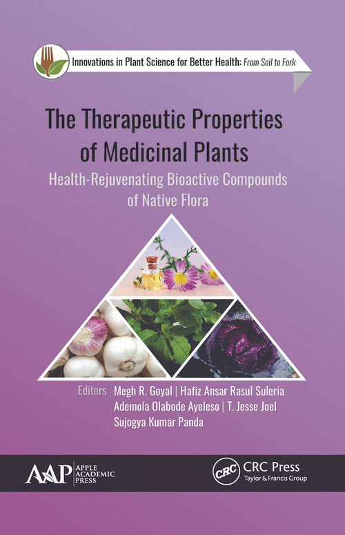 The Therapeutic Properties of Medicinal Plants (Health-Rejuvenating Bioactive Compounds of Native Flora) - 9781774634837 by Megh R. Goyal, Hafiz Ansar Rasul Suleria, Ademola Olabode Ayeleso, T. Jesse Joel, Sujogya Kumar Panda, 9781774634837