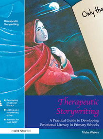 Therapeutic Storywriting (A Practical Guide to Developing Emotional Literacy in Primary Schools) - 9781843121169 by Trisha Waters, 9781843121169