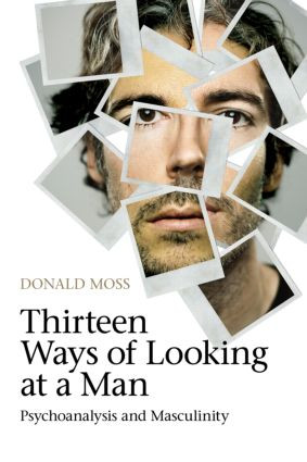 Thirteen Ways of Looking at a Man (Psychoanalysis and Masculinity) - 9780415604925 by Donald Moss, 9780415604925