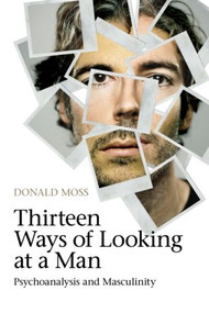 Thirteen Ways of Looking at a Man (Psychoanalysis and Masculinity) - 9780415604925 by Donald Moss, 9780415604925