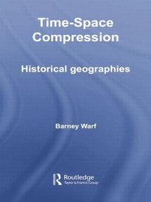 Time-Space Compression (Historical Geographies) - 9781138010574 by Barney Warf, 9781138010574