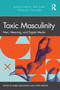 Toxic Masculinity (Men, Meaning, and Digital Media) by John Mercer, Mark McGlashan, 9781032027067