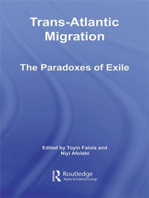 Trans-Atlantic Migration (The Paradoxes of Exile) - 9780415542494 by Toyin Falola, Niyi Afolabi, 9780415542494