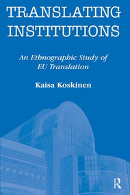 Translating Institutions (An Ethnographic Study of EU Translation) - 9781905763085 by Kaisa Koskinen, 9781905763085