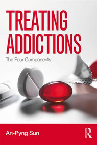 Treating Addictions (The Four Components) - 9781138932500 by An-Pyng Sun, 9781138932500