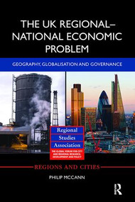 The UK Regional-National Economic Problem (Geography, globalisation and governance) by Philip McCann, 9781138895089