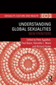 Understanding Global Sexualities (New Frontiers) by Peter Aggleton, Paul Boyce, Henrietta L Moore, Richard Parker, 9780415523028