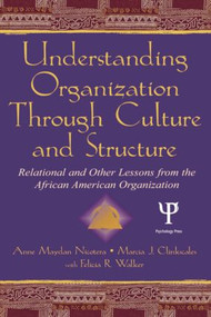 Understanding Organization Through Culture and Structure (Relational and Other Lessons From the African American Organization) - 9781138011304 by Anne Maydan Nicotera, Marcia J. Clinkscales, Felicia R. Walker, 9781138011304