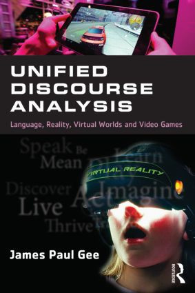 Unified Discourse Analysis (Language, Reality, Virtual Worlds and Video Games) - 9781138774520 by James Paul Gee, 9781138774520