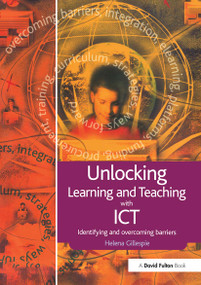 Unlocking Learning and Teaching with ICT (Identifying and Overcoming Barriers) - 9781843123767 by Helena Gillespie, 9781843123767