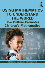Using Mathematics to Understand the World (How Culture Promotes Children's Mathematics) - 9780367211707 by Terezinha Nunes, Peter Bryant, 9780367211707