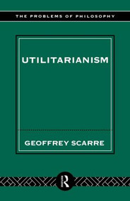Utilitarianism - 9780415121972 by Geoffrey Scarre, 9780415121972