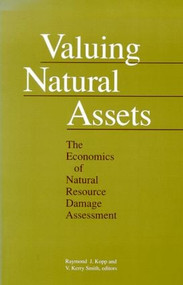 Valuing Natural Assets (The Economics of Natural Resource Damage Assessment) by Raymond J. Kopp, 9780915707676