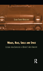 Wages, Race, Skills and Space (Lessons from Employers in Detroit's Auto Industry) - 9781138984417 by Susan Turner Meiklejohn, 9781138984417