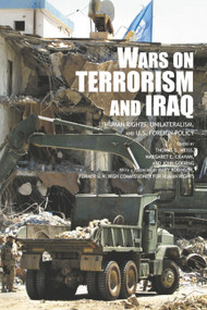 The Wars on Terrorism and Iraq (Human Rights, Unilateralism and US Foreign Policy) by Margaret Crahan, John Goering, Thomas G. Weiss, 9780415700634