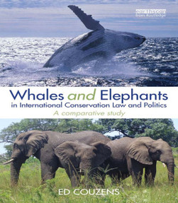 Whales and Elephants in International Conservation Law and Politics (A Comparative Study) - 9780415659062 by Ed Couzens, 9780415659062