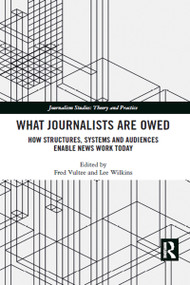 What Journalists Are Owed (How Structures, Systems and Audiences Enable News Work Today) - 9781032084039 by Fred Vultee, Lee Wilkins, 9781032084039