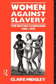Women Against Slavery (The British Campaigns, 1780-1870) - 9780415127080 by Clare Midgley, 9780415127080