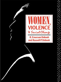 Women, Violence and Social Change - 9780415036108 by R. Emerson Dobash, Russell P. Dobash, 9780415036108