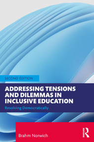 Addressing Tensions and Dilemmas in Inclusive Education (Resolving Democratically) by Brahm Norwich, 9781032353548
