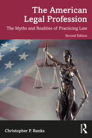 The American Legal Profession (The Myths and Realities of Practicing Law) by Christopher P. Banks, 9780367620257