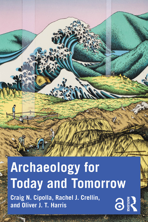 Archaeology for Today and Tomorrow - 9781032154312 by Craig N. Cipolla, Rachel J. Crellin, Oliver J. T. Harris, 9781032154312