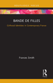 Bande de Filles (Girlhood Identities in Contemporary France) - 9781032570303 by Frances Smith, 9781032570303