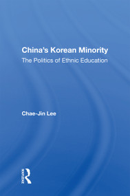 China's Korean Minority (The Politics Of Ethnic Education) by Chae-jin Lee, 9780367155643