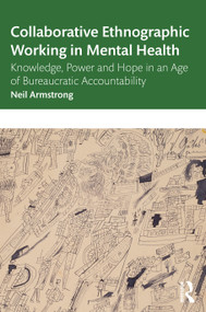 Collaborative Ethnographic Working in Mental Health (Knowledge, Power and Hope in an Age of Bureaucratic Accountability) - 9780367722944 by Neil Armstrong, 9780367722944