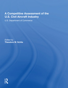 A Competitive Assessment Of The U.S. Civil Aircraft Industry by Theodore W Schlie, 9780367161187