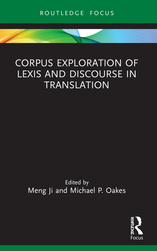 Corpus Exploration of Lexis and Discourse in Translation - 9780367609627 by Meng Ji, Michael P. Oakes, 9780367609627