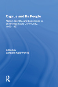 Cyprus And Its People (Nation, Identity, And Experience In An Unimaginable Community, 1955-1997) by Vangelis Calotychos, 9780367160371