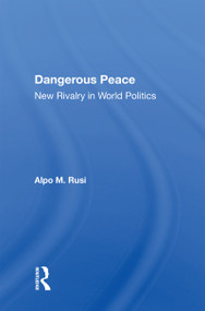 Dangerous Peace (New Rivalry In World Politics) by Alpo M Rusi, 9780367159177