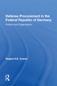 Defense Procurement In The Federal Republic Of Germany (Politics And Organization) by Regina H.e. Cowen, 9780367160579
