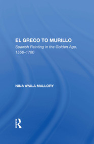 El Greco To Murillo (Spanish Painting In The Golden Age, 1556-1700) by Nina A. Mallory, 9780367152581